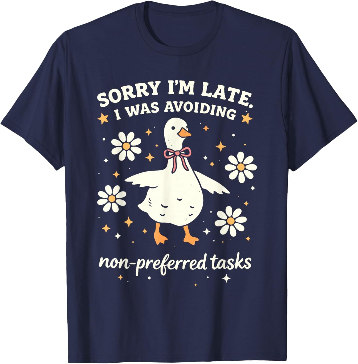 Sorry I'm Late I was Avoiding Non Preferred Tasks Funny Duck T-Shirt - T-Shirt | Navy