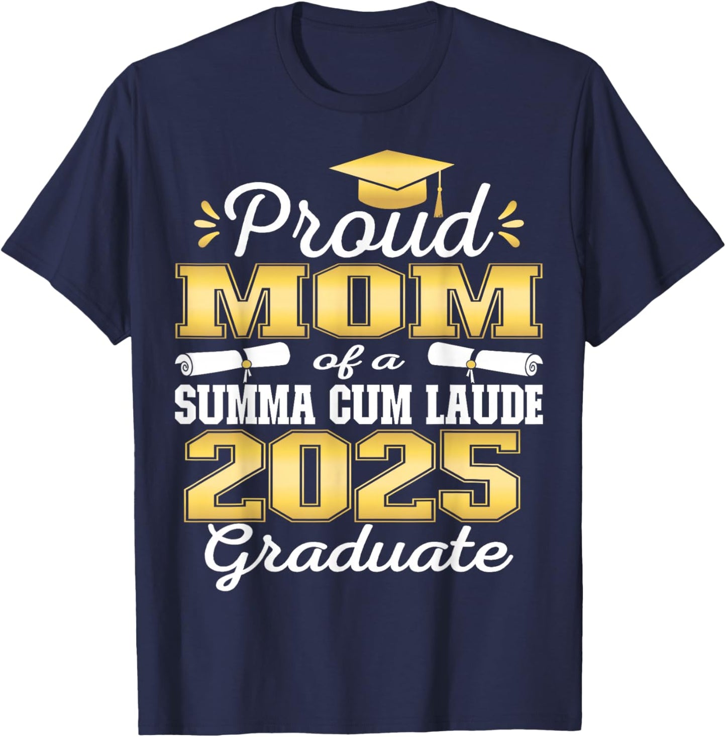Proud Mom 2025 Summa Cum Laude Class 2025 Graduate T-Shirt - T-Shirt | Navy