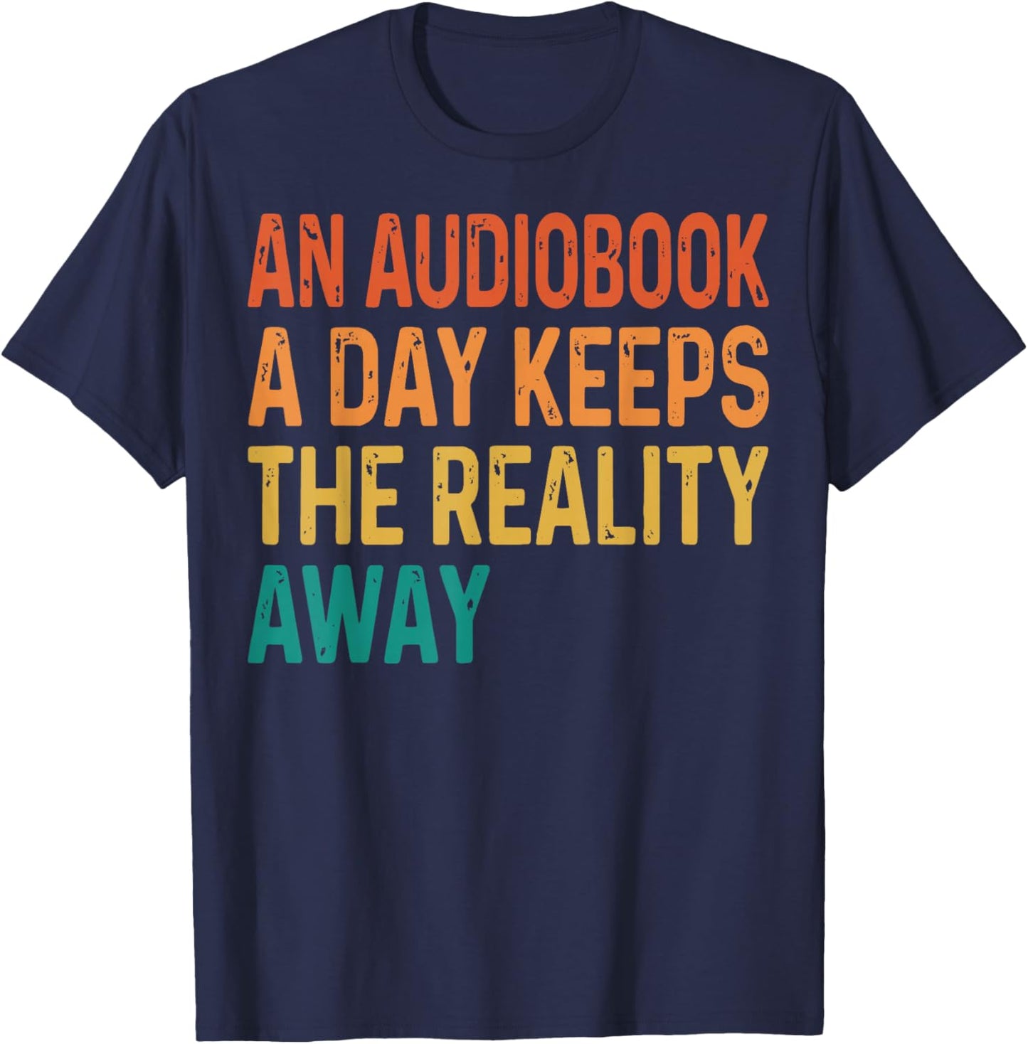 an Audiobook A Day Keeps The Reality Away T-Shirt - T-Shirt | Navy