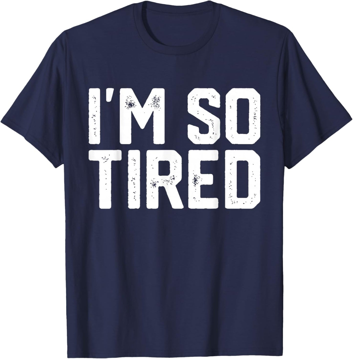 I'm SO Tired T-Shirt - T-Shirt | Navy