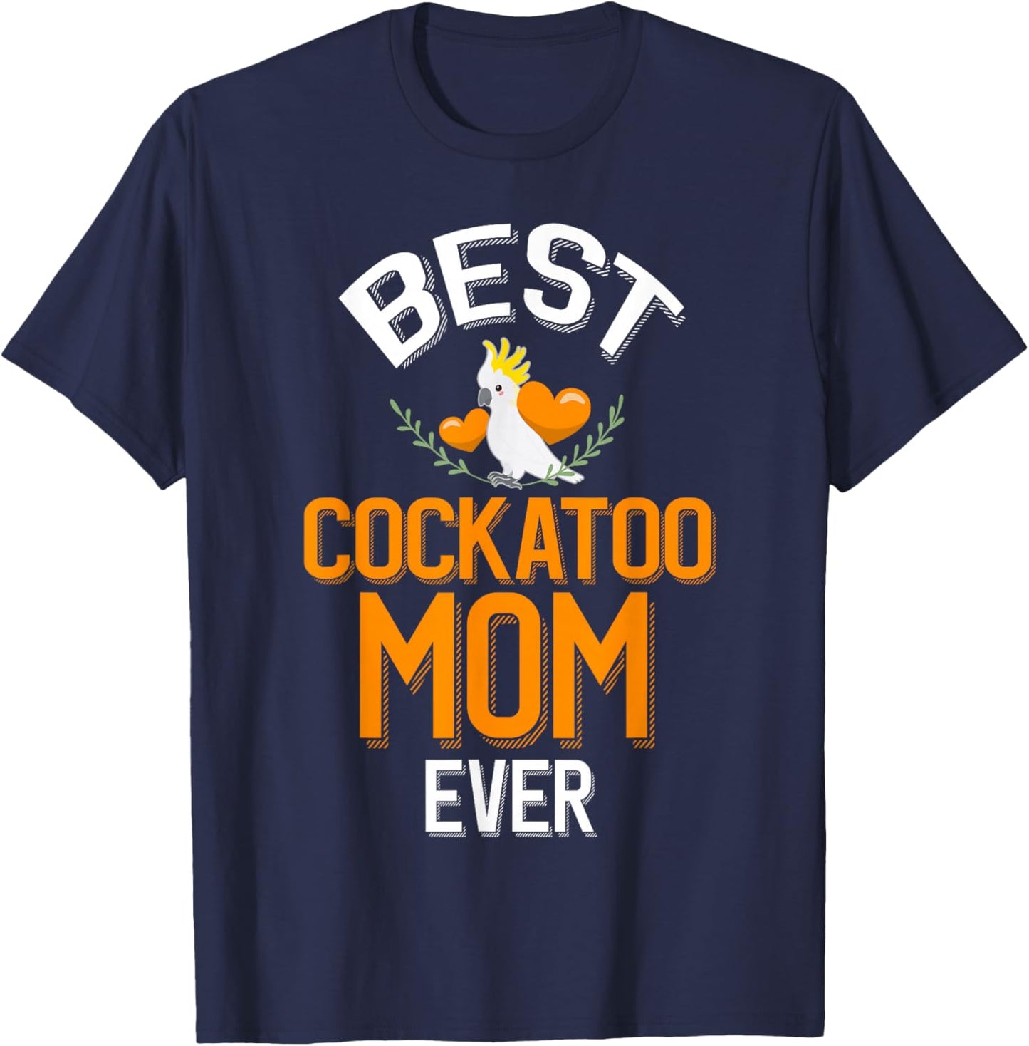 Best Cockatoo Mom Ever Cute Cockatoo Owner T-Shirt - T-Shirt | Navy