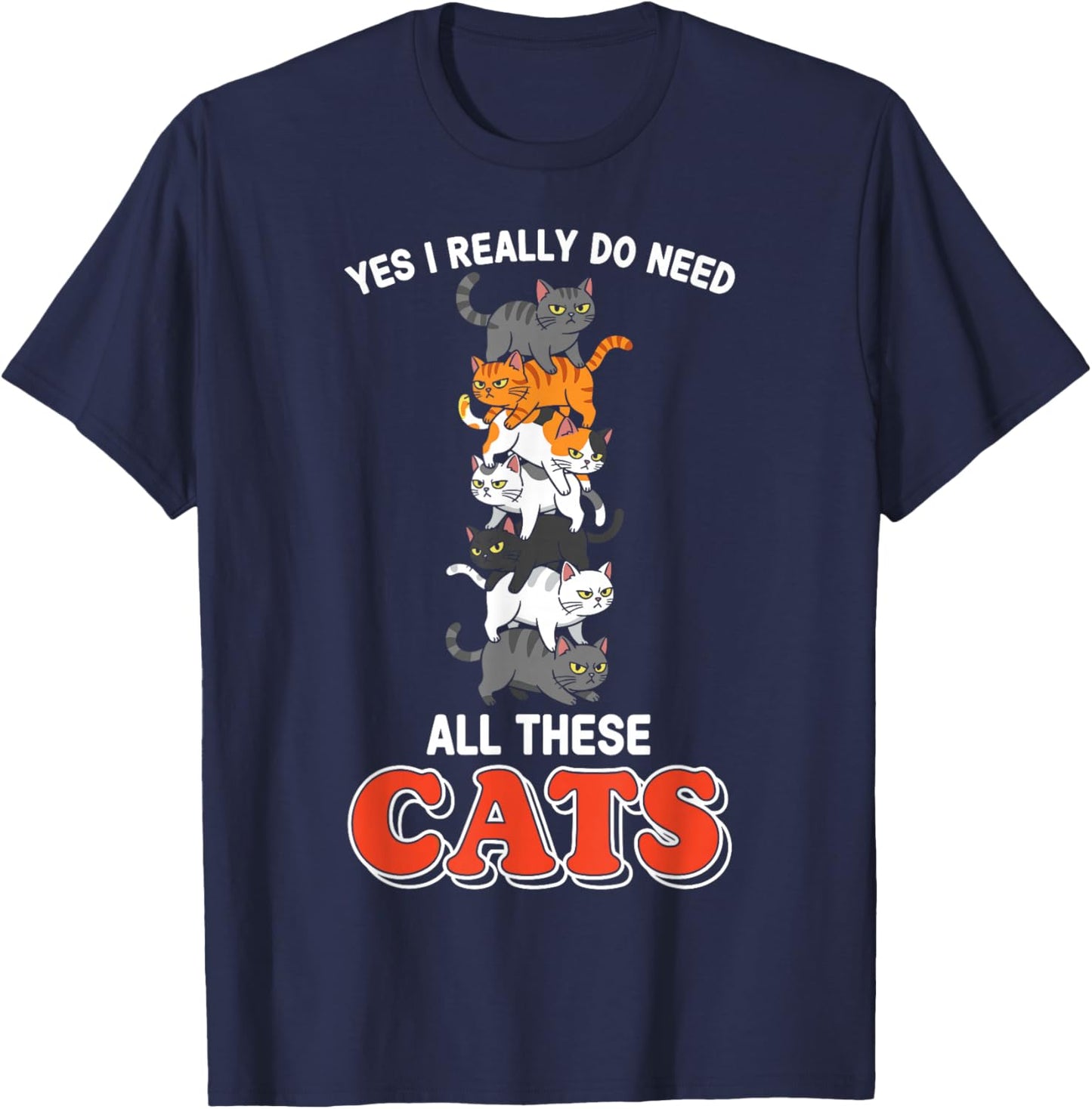 Yes I Really Do Need All These Cats T-Shirt - T-Shirt | Navy
