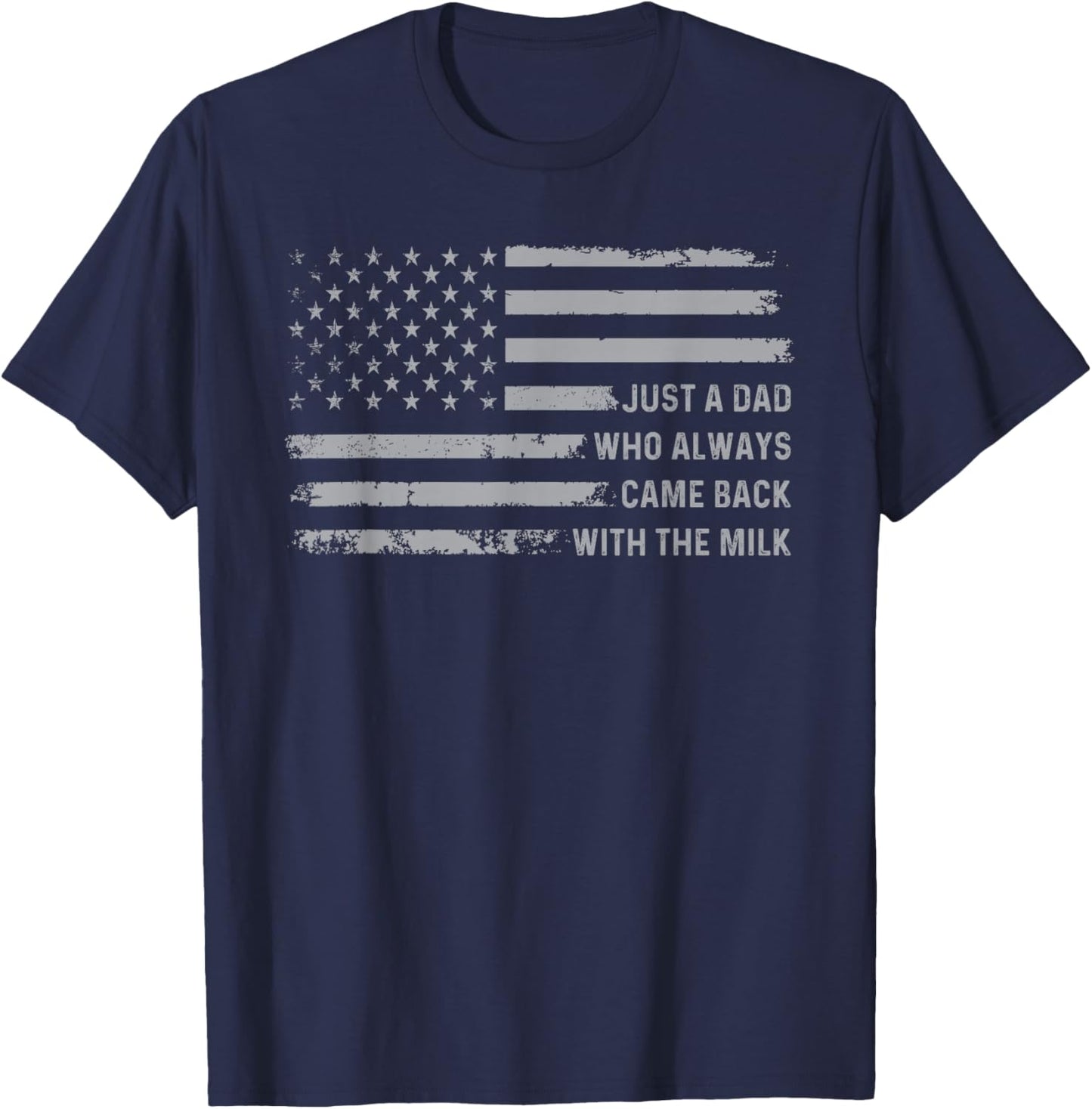 Just A Dad Who Always Came Back With The Milk American Flag T-Shirt - T-Shirt | Navy