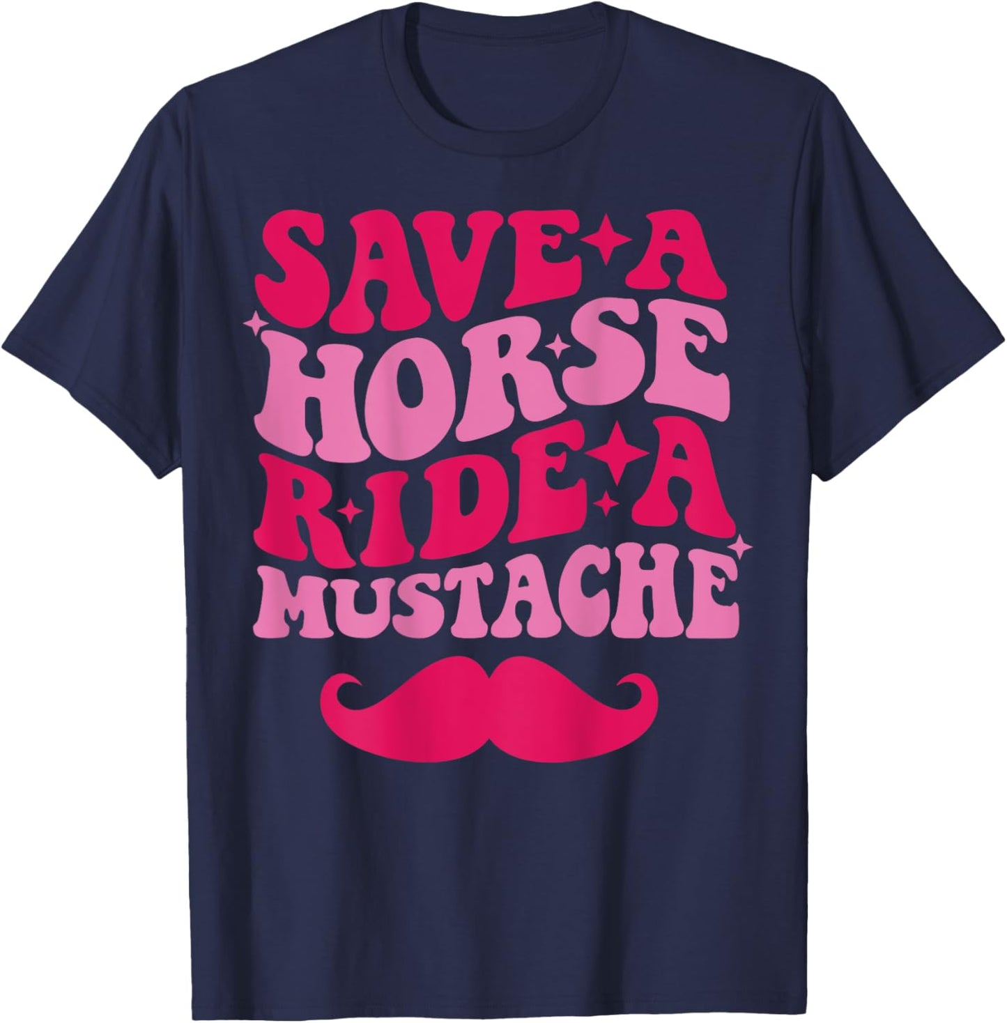Save A Horse Ride A Mustache T-Shirt - T-Shirt | Navy