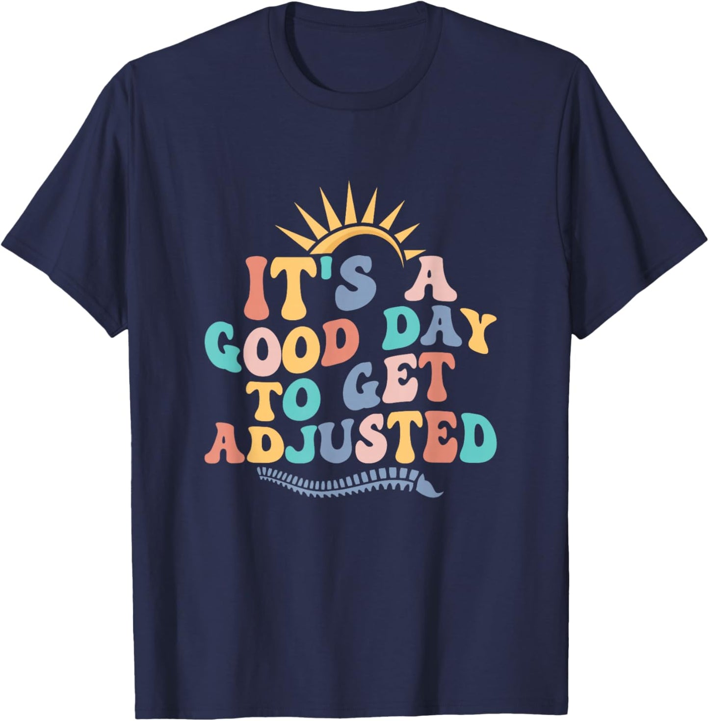 Chiropractic Adjustment Spine Outfits And Gifts It's A Good Day To Get Adjusted Chiropractor Chiropractic T-Shirt - T-Shirt | Navy