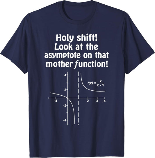 Holy Shift Look At that Asymptote Funny Math Algebra Teacher T-Shirt - T-Shirt | Navy