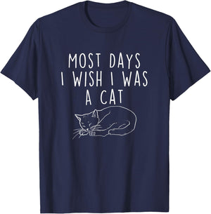 Most Days I Wish I Was A Cat - Cat Lover Kitten Owner Kitty T-Shirt - T-Shirt | Navy