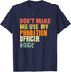 Don't Make Me Use My Probation Officer Voice Parole Officer T-Shirt - T-Shirt | Navy
