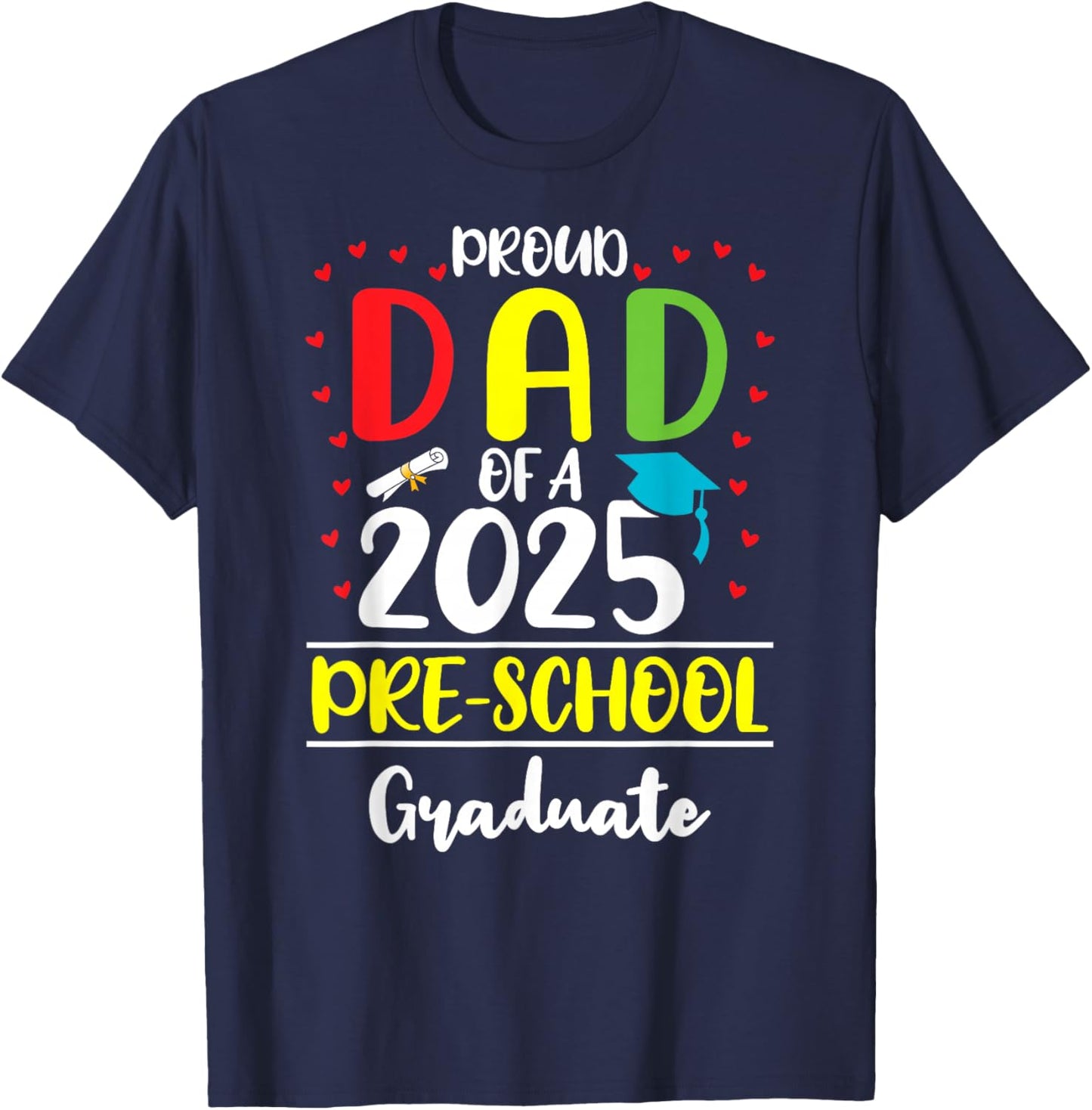 Funny Proud Dad of a Class of 2025 Pre-school Graduate T-Shirt - T-Shirt | Navy