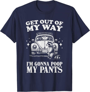 Get Out of My Way I'm Gonna Poop My Pants Funny Humor T-Shirt - T-Shirt | Navy
