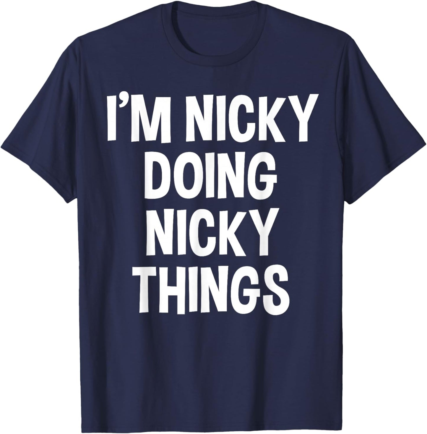 I'm Nicky Doing Nicky Things Funny Saying , Small, Black T-Shirt - T-Shirt | Navy