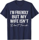 I'm Friendly But My Wife Isn't Don't Touch Funny Husband T-Shirt - T-Shirt | Navy