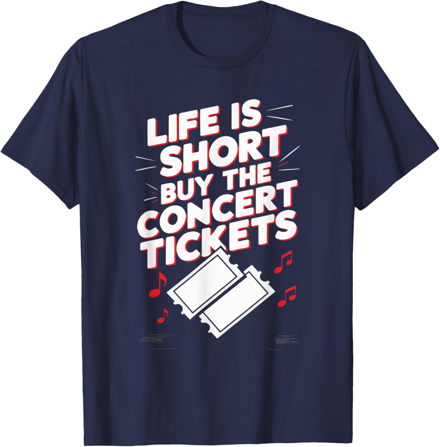 Life Is Short Buy The Concert Tickets T-Shirt - T-Shirt | Navy