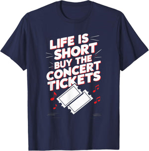 Life Is Short Buy The Concert Tickets T-Shirt - T-Shirt | Navy
