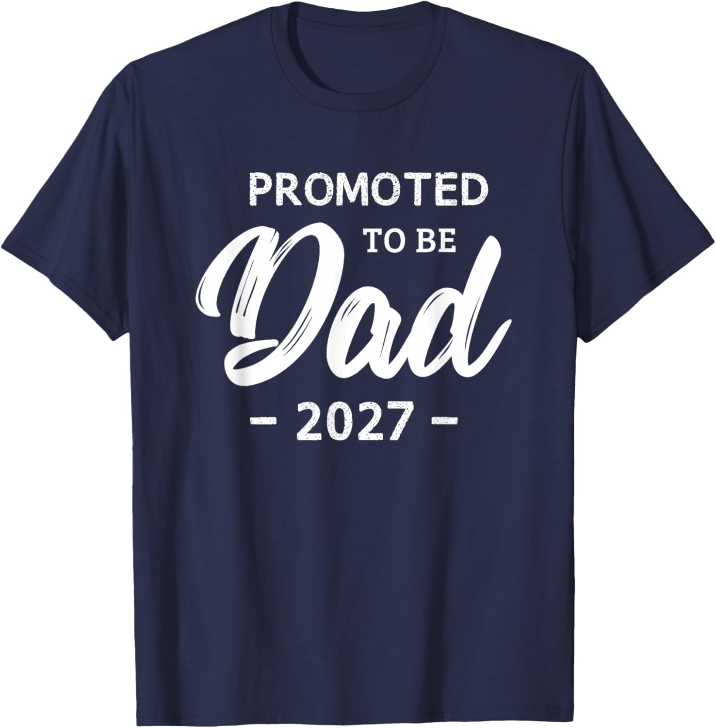 Promoted to Be Dad 2027 First Time Dad Pregnancy Reveal T-Shirt - T-Shirt | Navy