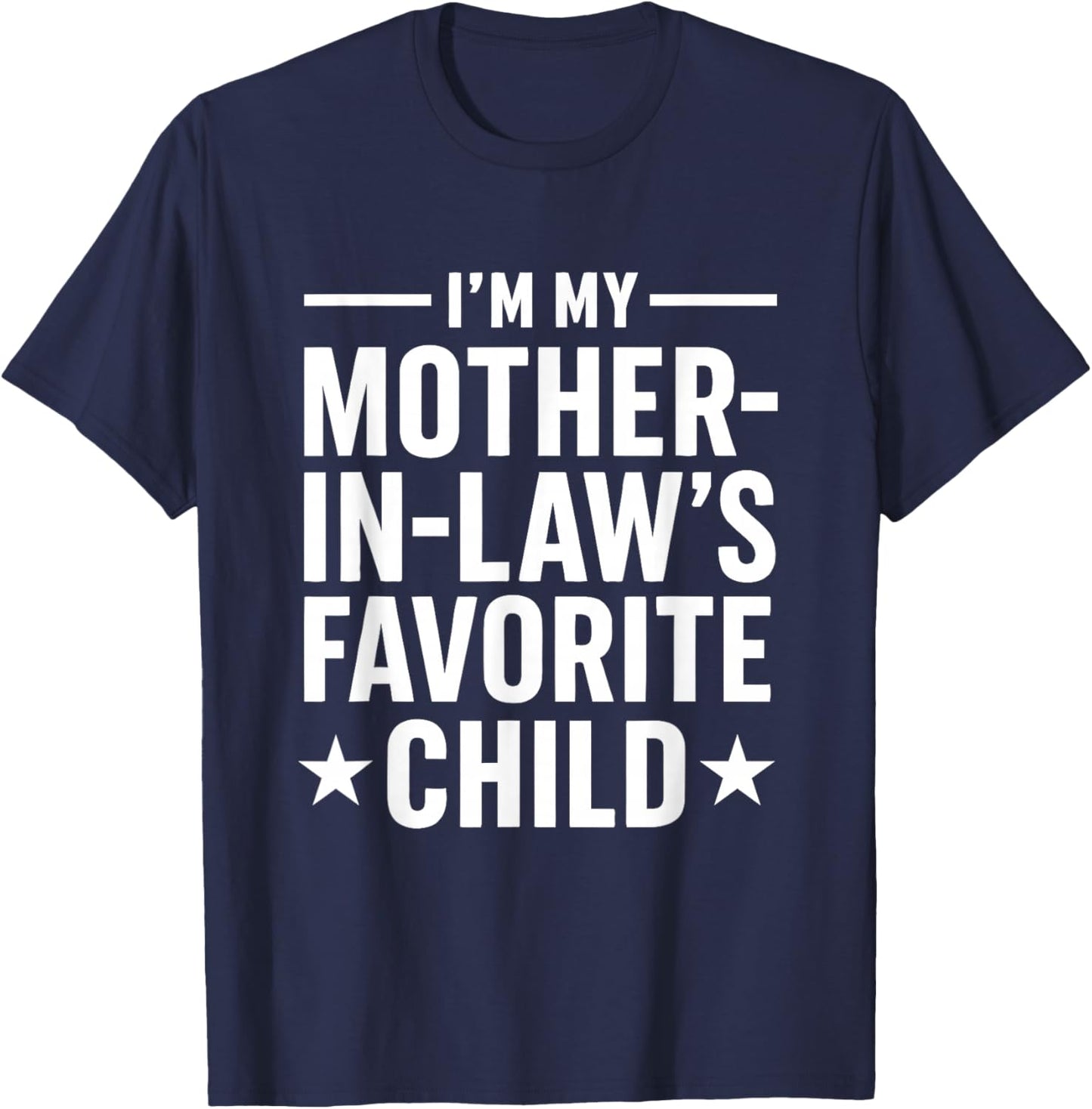I'm My Mother-in-Law’s Favorite Child Funny Family Humor T-Shirt - T-Shirt | Navy