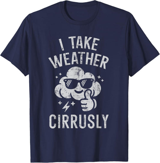 I Take Weather Cirrusly Funny Weather Forecast Meteorology T-Shirt - T-Shirt | Navy