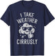 I Take Weather Cirrusly Funny Weather Forecast Meteorology T-Shirt - T-Shirt | Navy