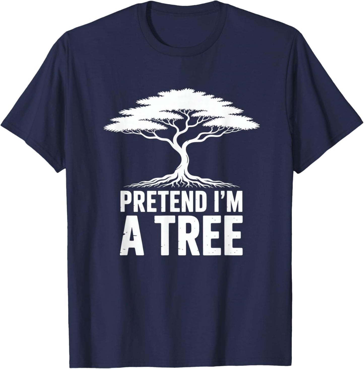 Pretend Im A Tree Humour Tree Nature Ecology T-Shirt - T-Shirt | Navy