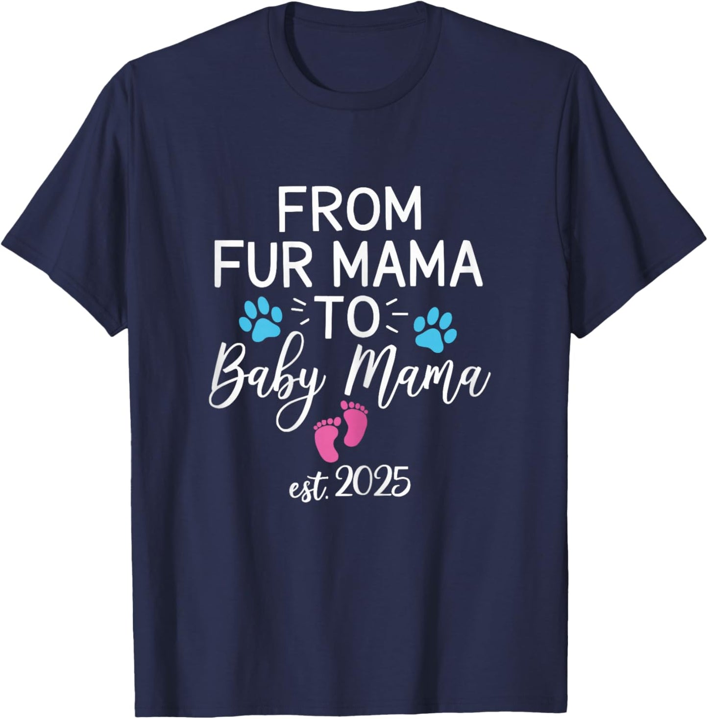 from Fur Mama to Baby Mama Est 2025 Dog Cat Owner New Mom T-Shirt - T-Shirt | Navy
