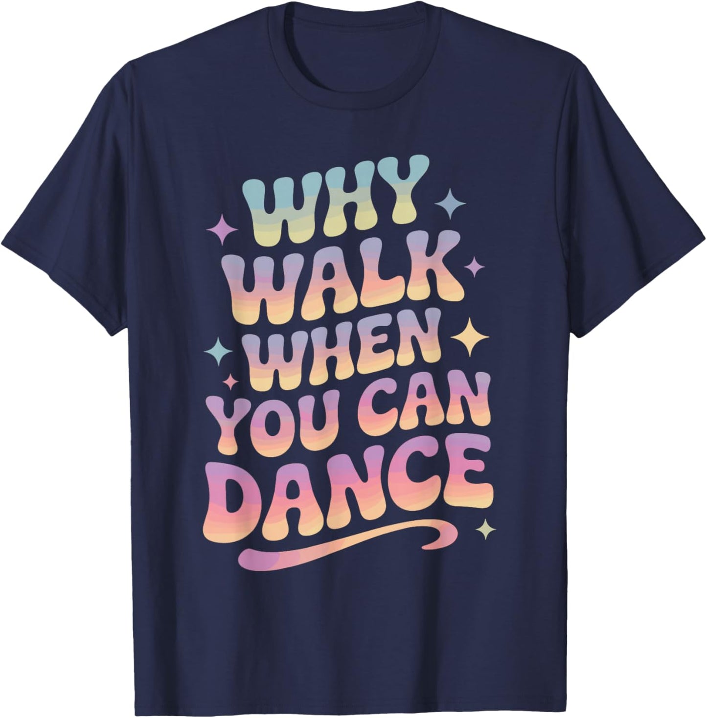 Why Walk When You Can Dance Funny Dancing T-Shirt - T-Shirt | Navy