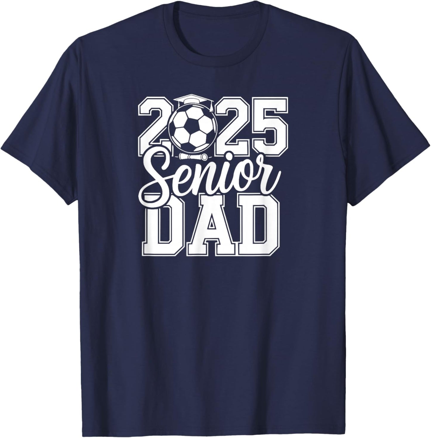 Senior Soccer Dad 2025 Team High School Graduation Proud T-Shirt - T-Shirt | Navy