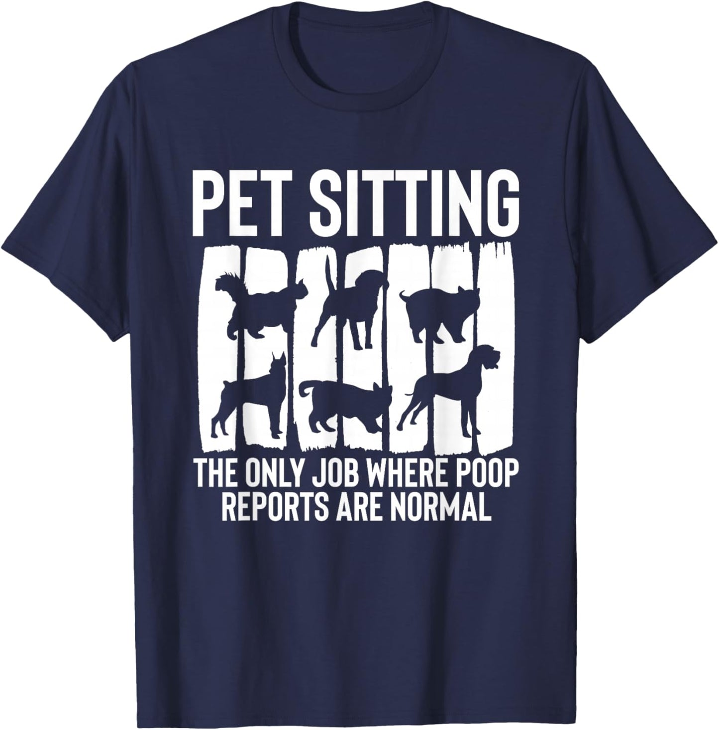 Pet Sitting The Only Job Where Poop Reports Are Normal T-Shirt - T-Shirt | Navy