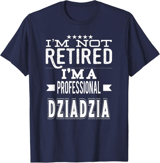 I'm Not Retired I'm A Professional Dziadzia Polish Grandpa T-Shirt - T-Shirt | Navy