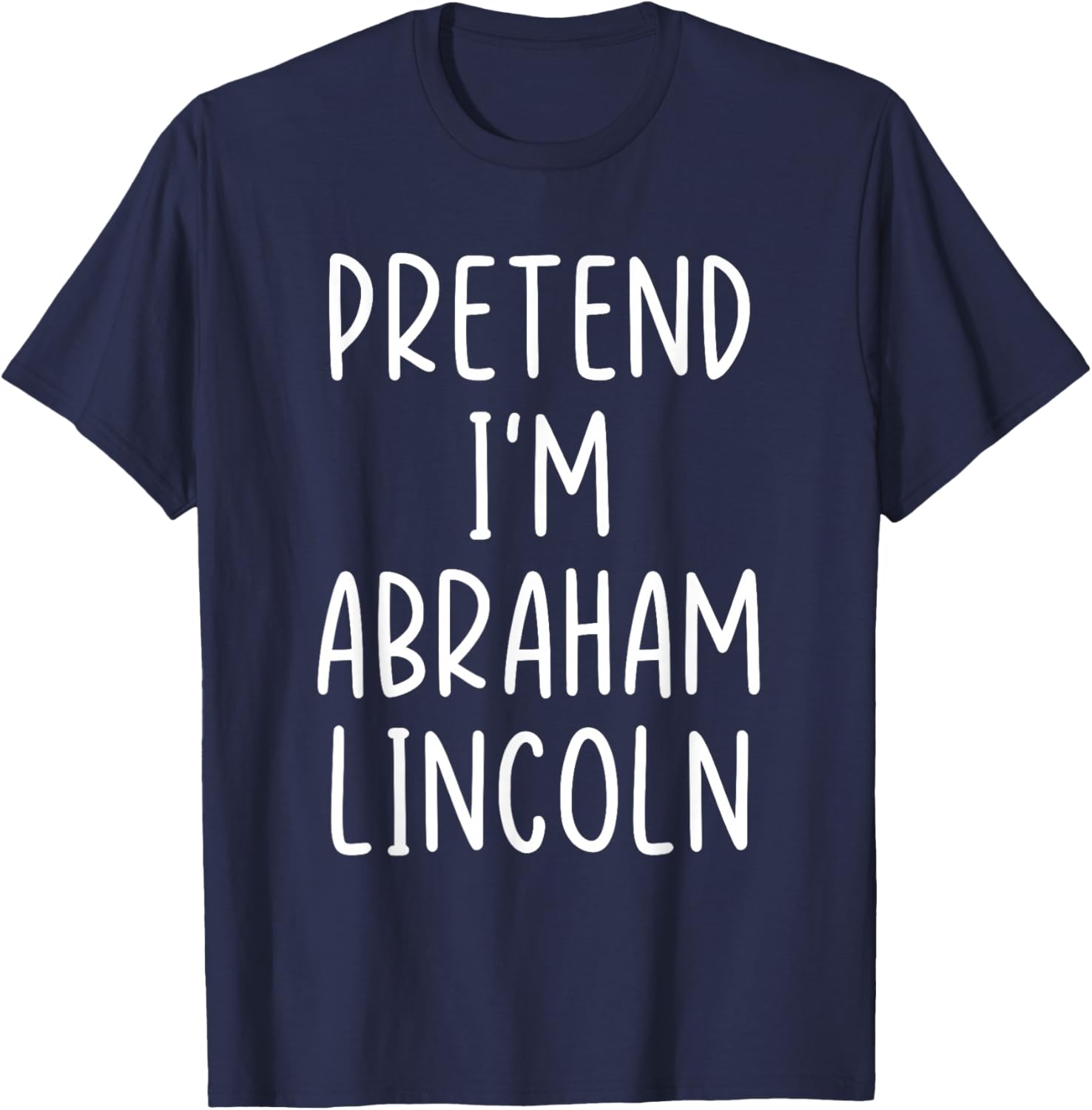 Funny Pretend I'm Abraham Abe Lincoln Costume Halloween Easy T-Shirt - T-Shirt | Navy