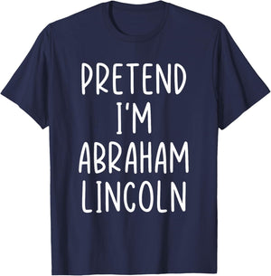 Funny Pretend I'm Abraham Abe Lincoln Costume Halloween Easy T-Shirt - T-Shirt | Navy
