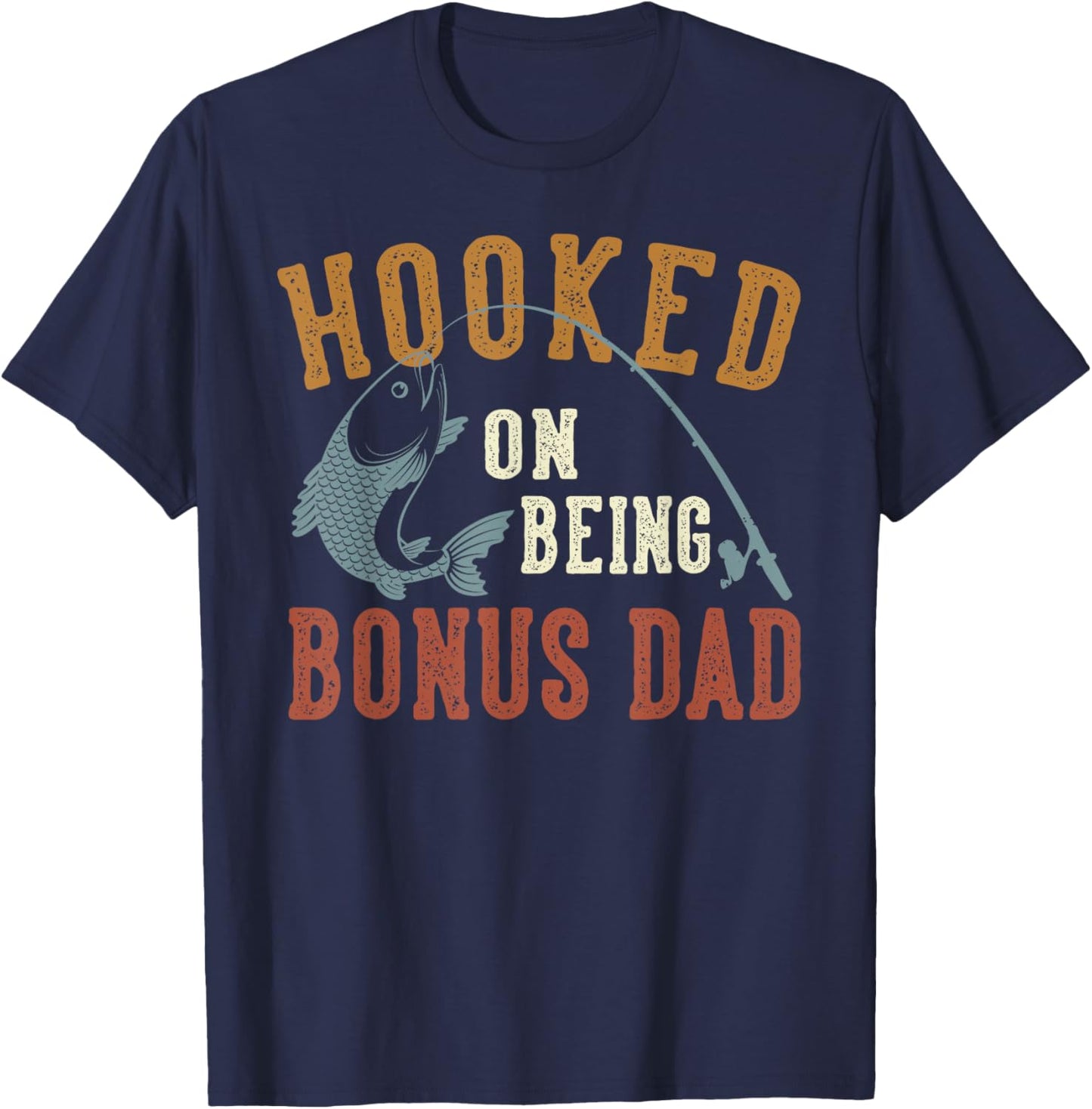 Hooked On Being Bonus Dad Father's Day Fishing Bonus Dad T-Shirt - T-Shirt | Navy