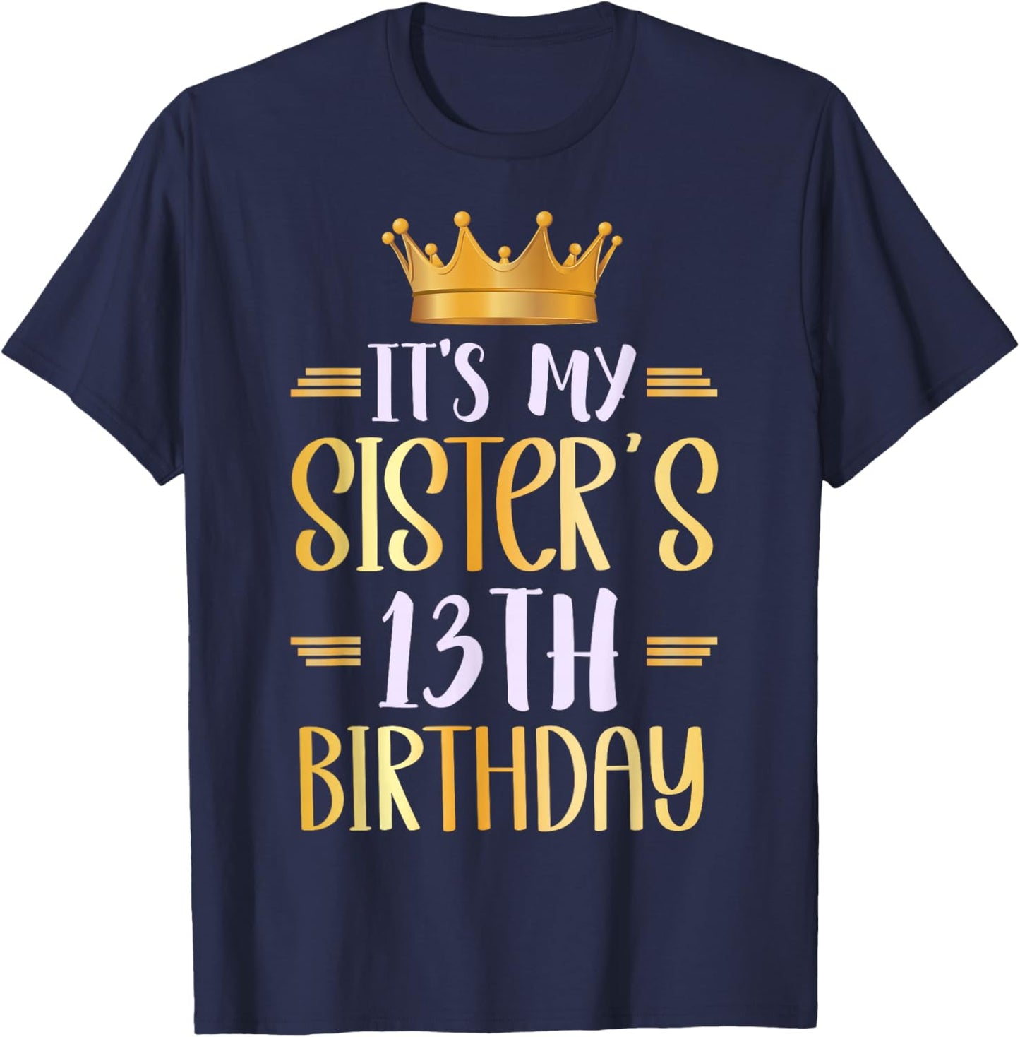 It's My Sister's 13th Birthday Happy 13 Years Old T-Shirt - T-Shirt | Navy