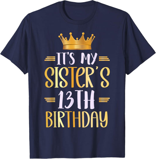 It's My Sister's 13th Birthday Happy 13 Years Old T-Shirt - T-Shirt | Navy