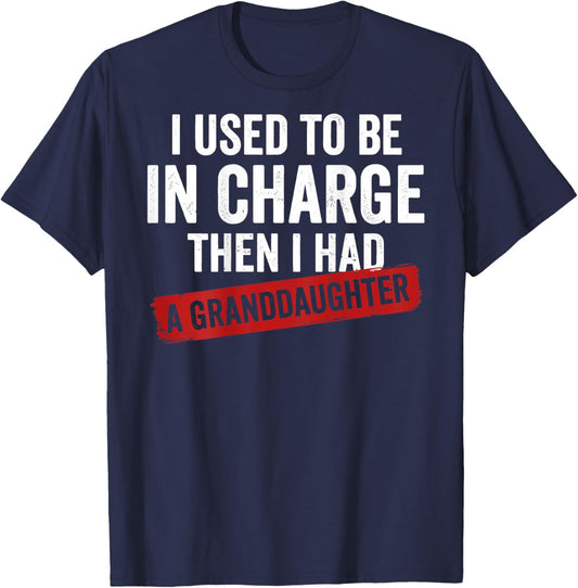 I Used to Be in Charge Then I Had A Granddaughter (On Back) T-Shirt - T-Shirt | Navy