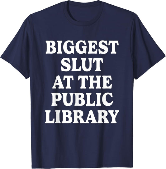 Biggest Slut At The Public Library Funny Sarcasm Quote T-Shirt - T-Shirt | Navy