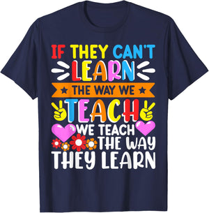 If They Can't Learn The Way We Teach We Teach The Way They T-Shirt - T-Shirt | Navy