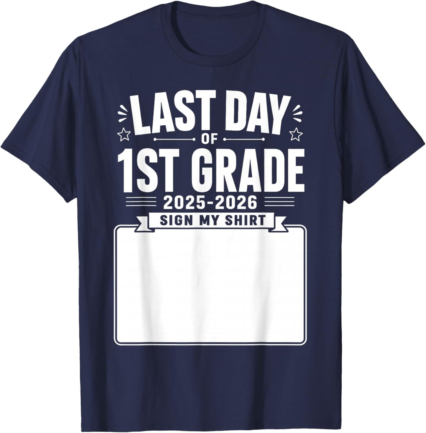 Last Day of First Grade Sign My Shirt Autograph Graduation T-Shirt - T-Shirt | Navy