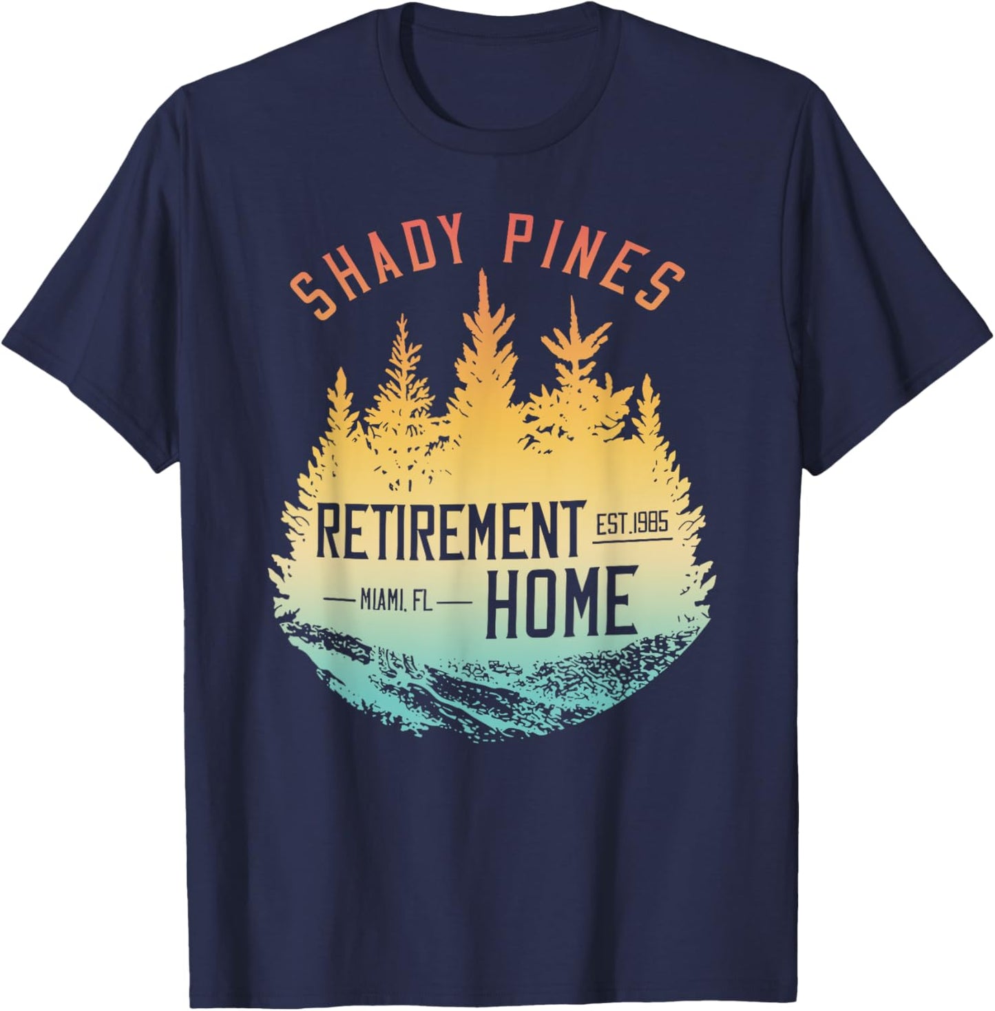 Shady Pines Retirement Est.1985 Miami Fl Home T-Shirt - T-Shirt | Navy