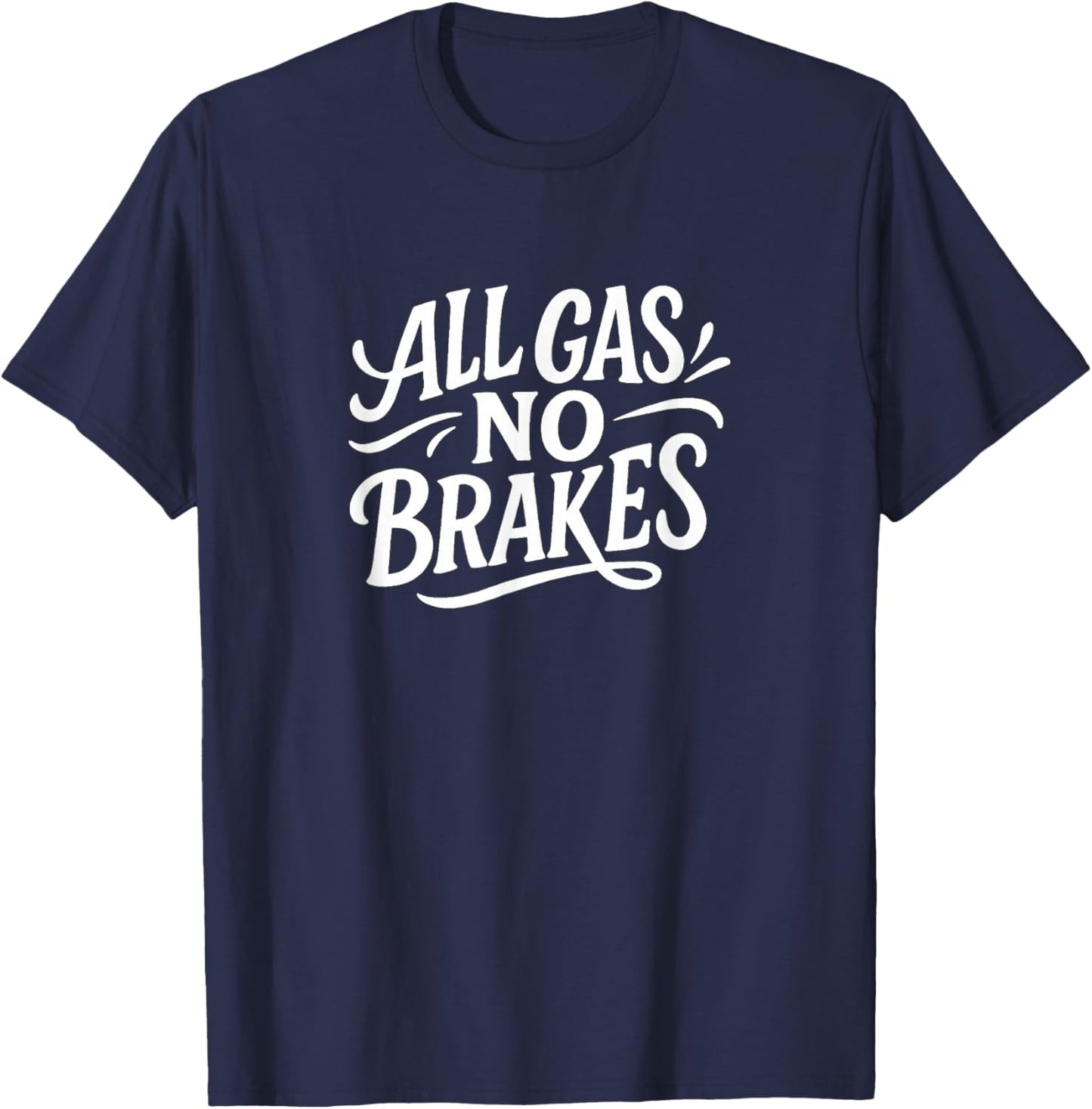 All Gas - No Brakes T-Shirt - T-Shirt | Navy
