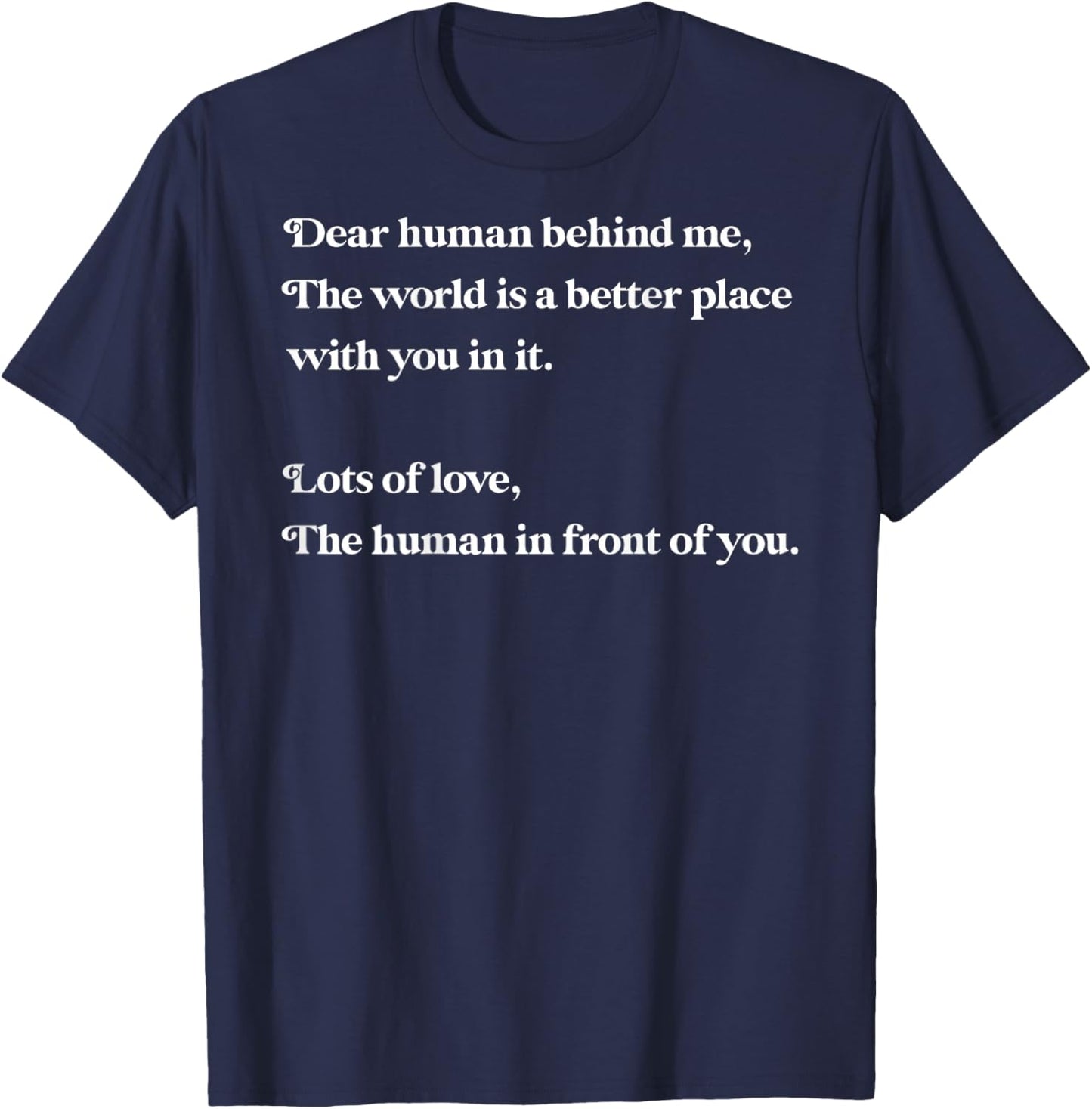 Dear Human Behind Me The World is Better with You Love Kind T-Shirt - T-Shirt | Navy