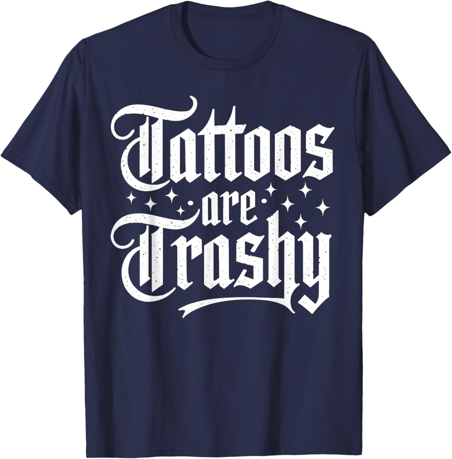 Tattoos Are Trashy So Is Your Mom Funny Anti-Tattoo 2-Sided T-Shirt - T-Shirt | Navy