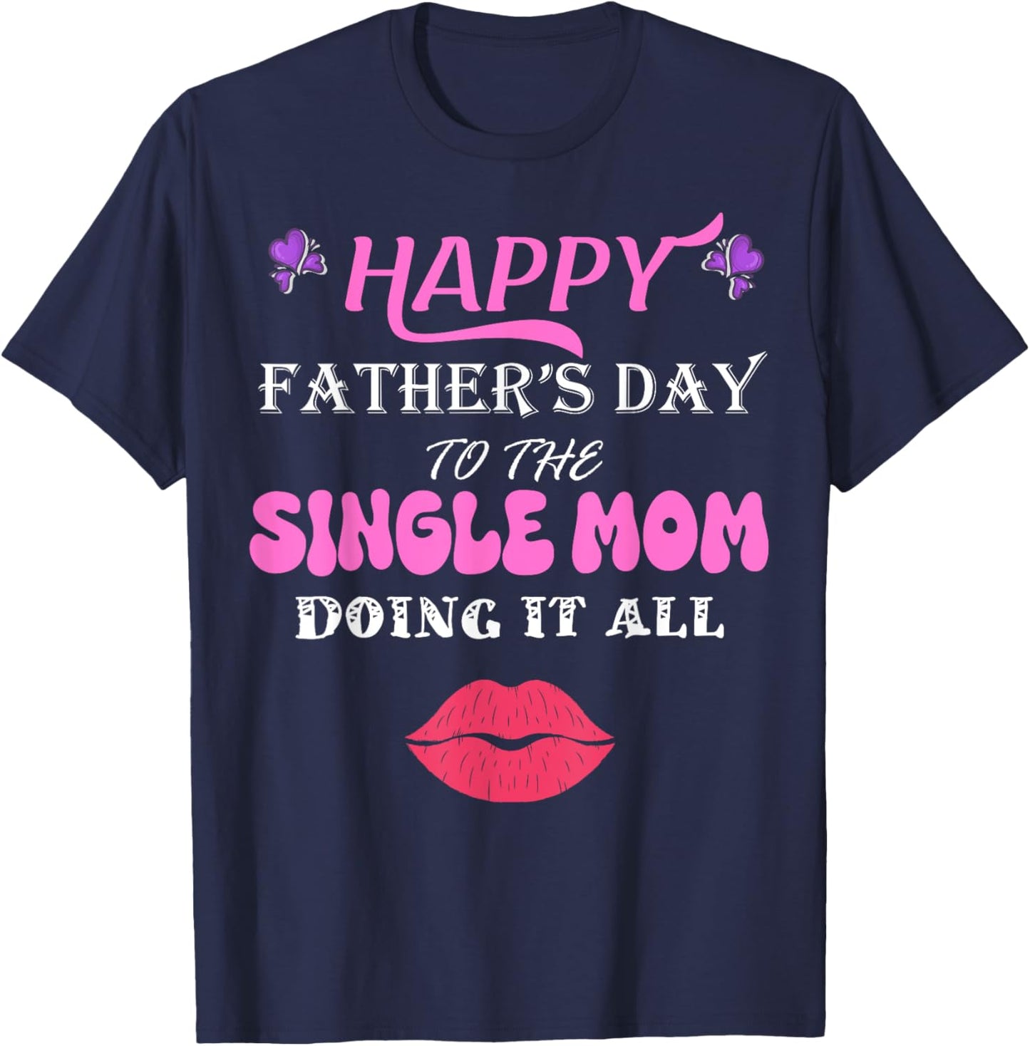 Happy Father's Day to the single Mom doing it all T-Shirt - T-Shirt | Navy