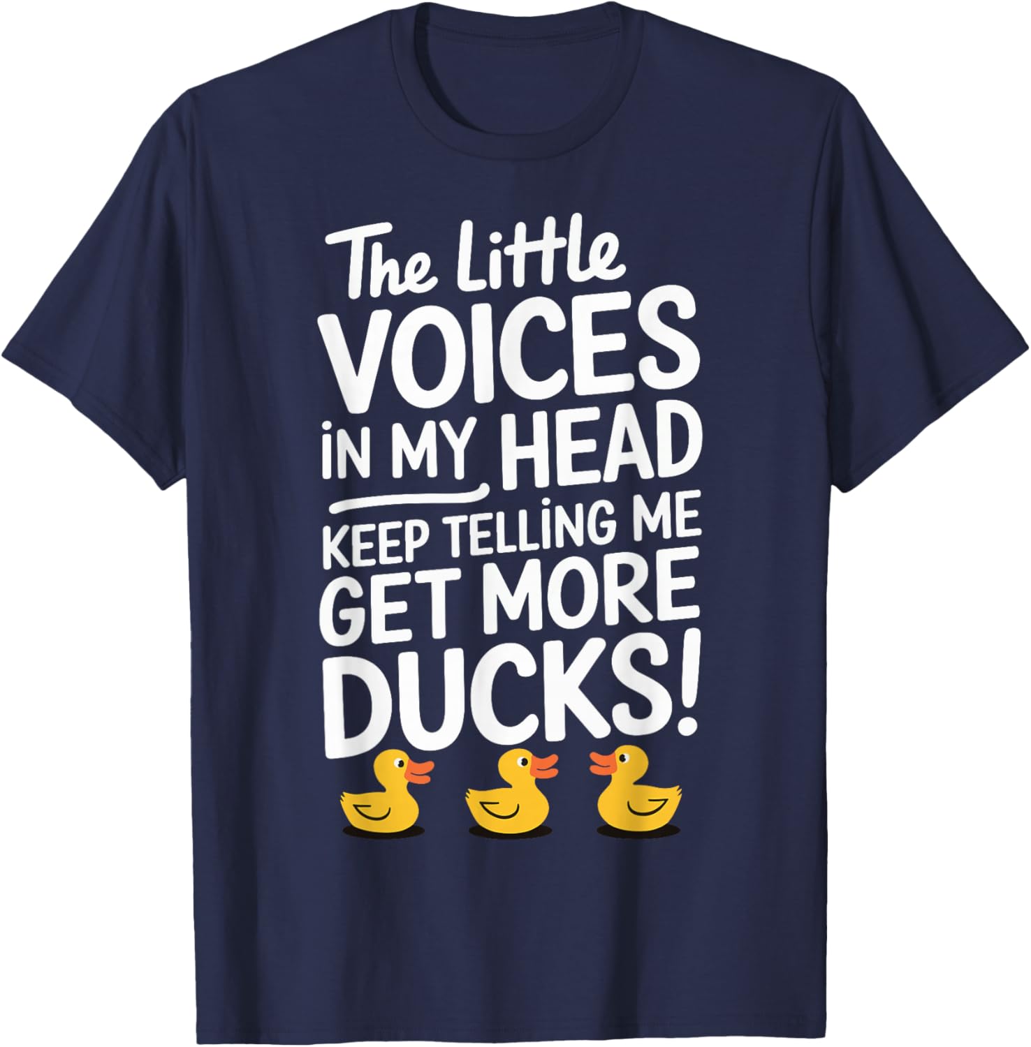 The Little Voices In My Head Keep Telling Me Get More Ducks T-Shirt - T-Shirt | Navy