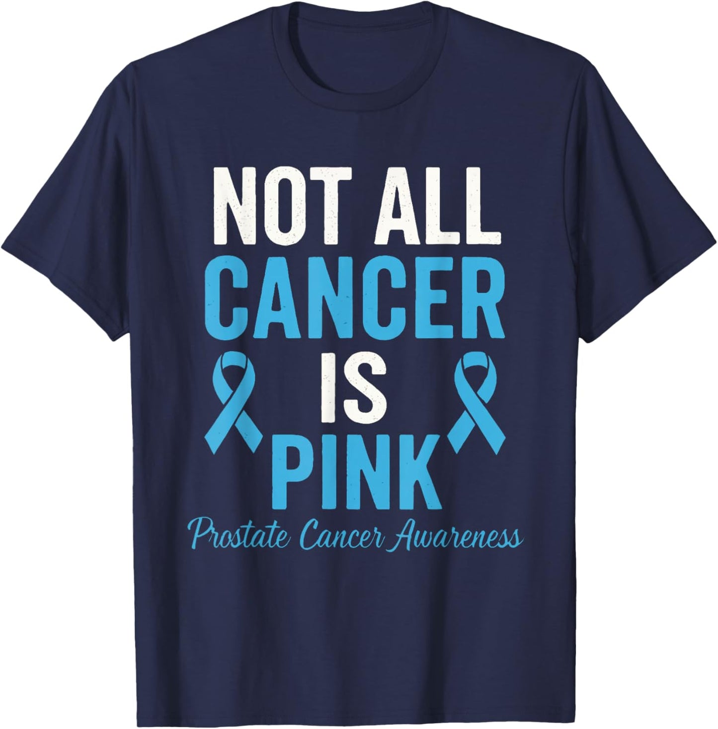 Not All Cancers is Pink Prostate Awareness T-Shirt - T-Shirt | Navy