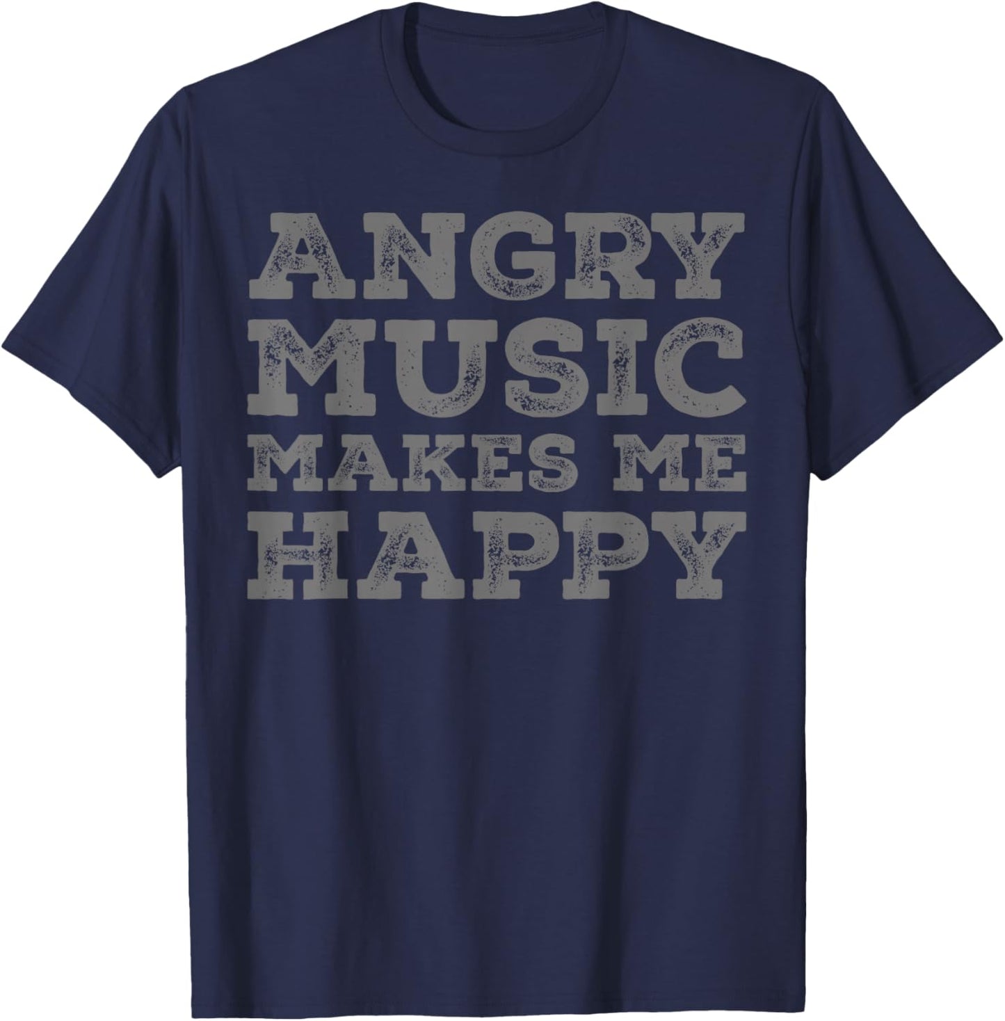 Angry Music Makes Me Happy - Funny Angry Music Lover T-Shirt - T-Shirt | Navy
