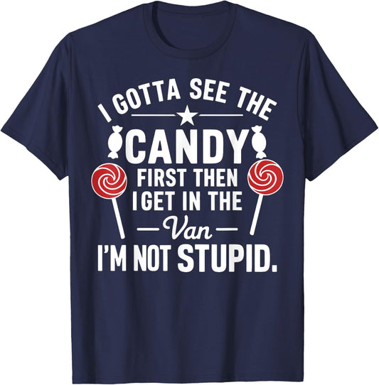 I Gotta See the Candy First. I'm Not Stupid Funny Halloween T-Shirt - T-Shirt | Navy