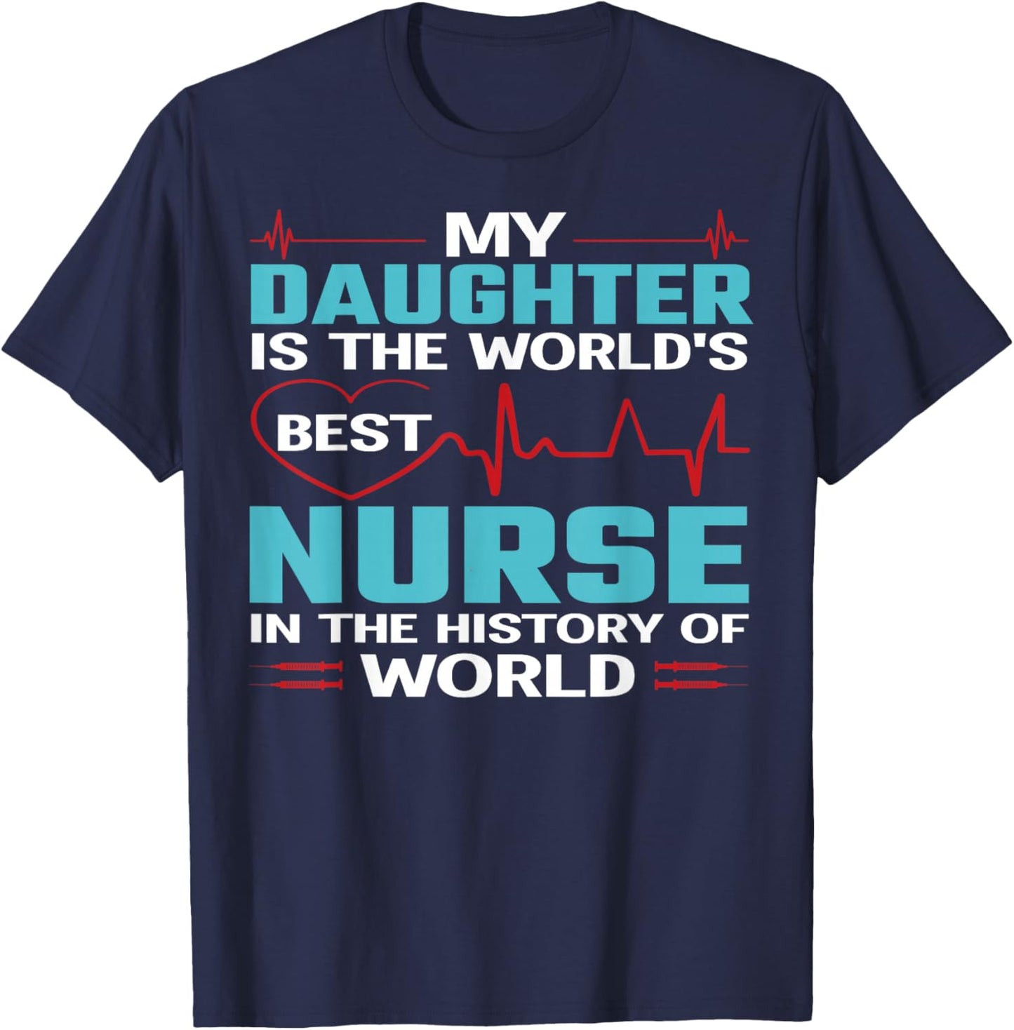 My Daughter is The Worlds Best Nurse Nursing Nurses T-Shirt - T-Shirt | Navy