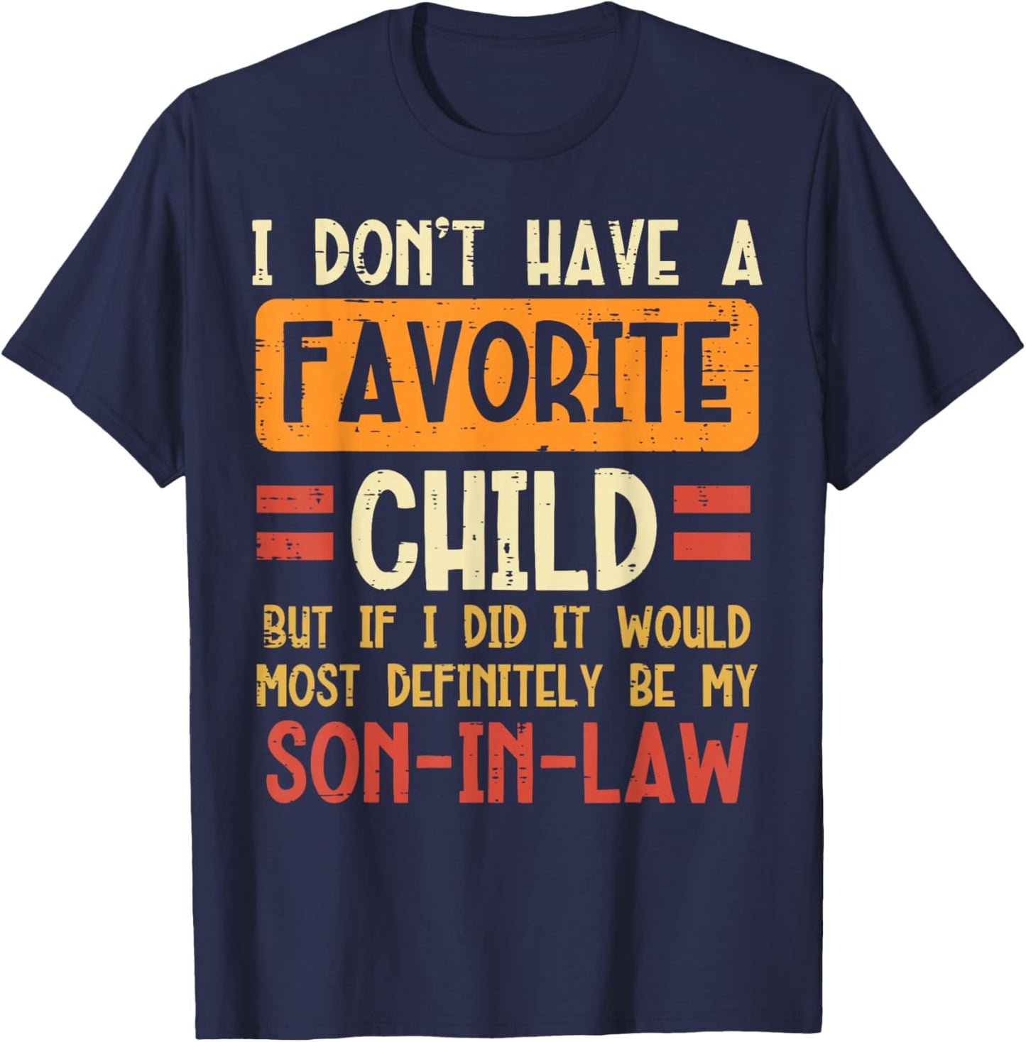 I Dont Have Favorite Child Son In Law Funny Fathers Day Dad T-Shirt - T-Shirt | Navy