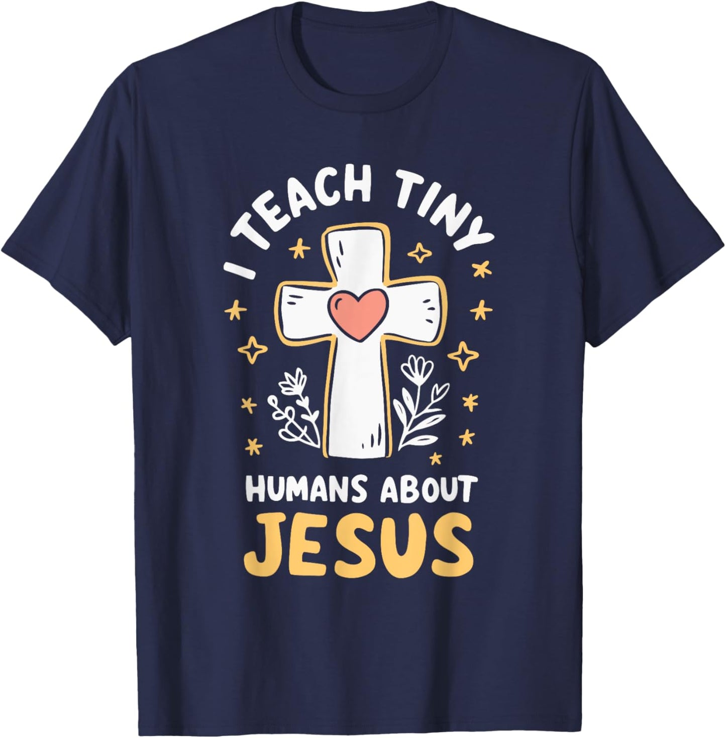 I Teach Tiny Humans About Jesus T-Shirt - T-Shirt | Navy