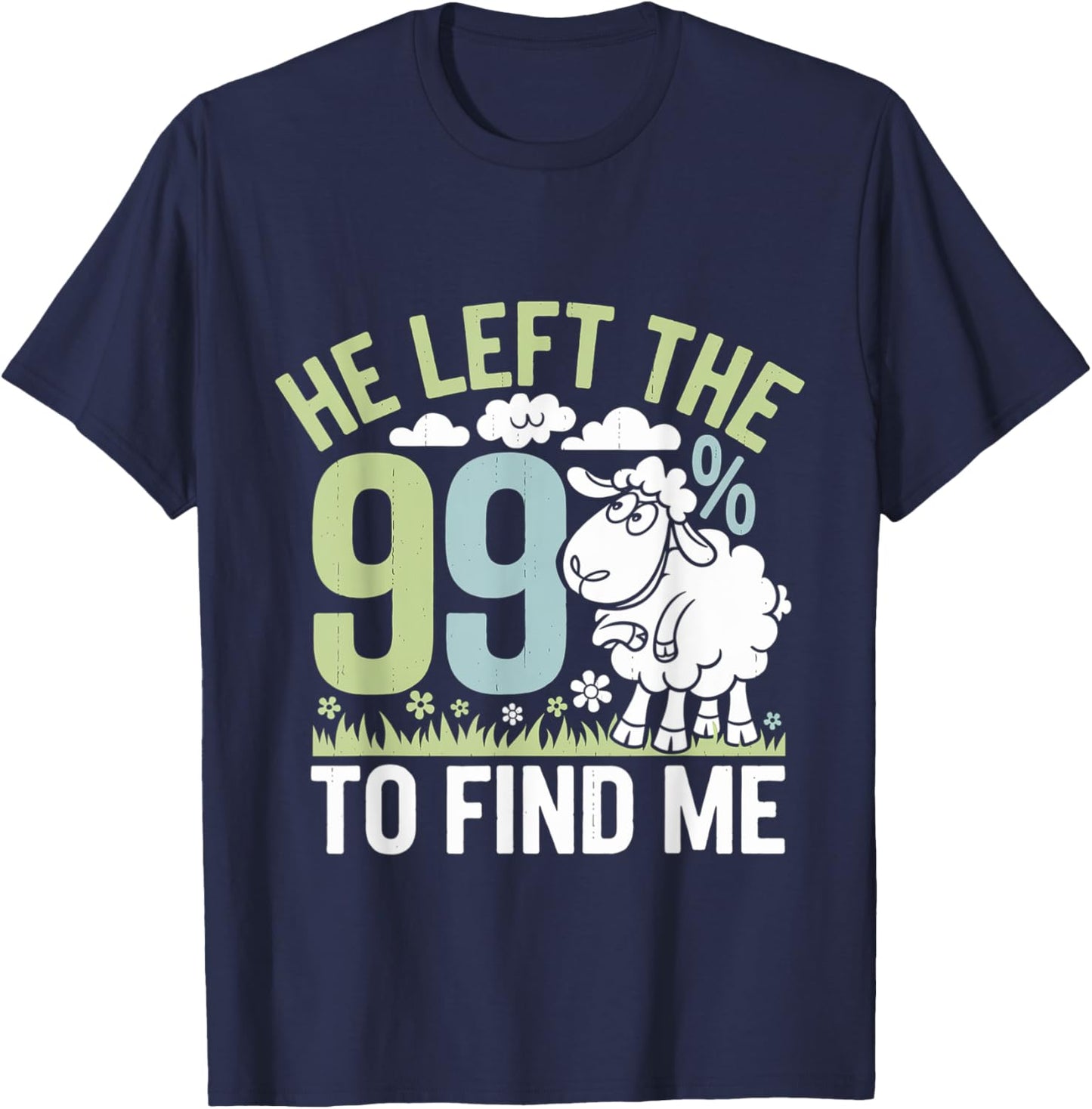 He Left The 99 To Find Me Bible Christian Faith T-Shirt - T-Shirt | Navy
